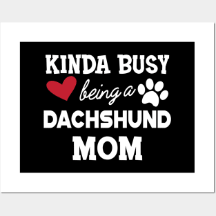 Dachshund Dog - Kinda busy being a Dachshund mom Posters and Art